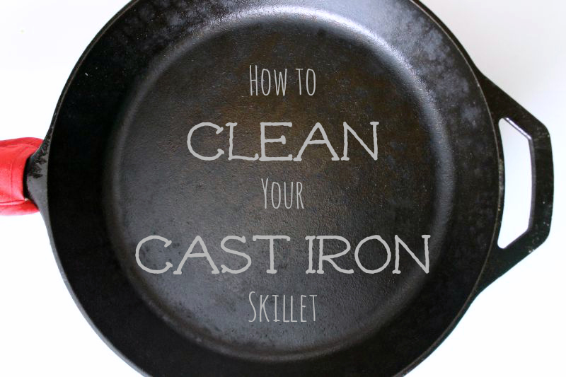 How to Properly Clean Your Cast Iron Skillet - Around My Family Table